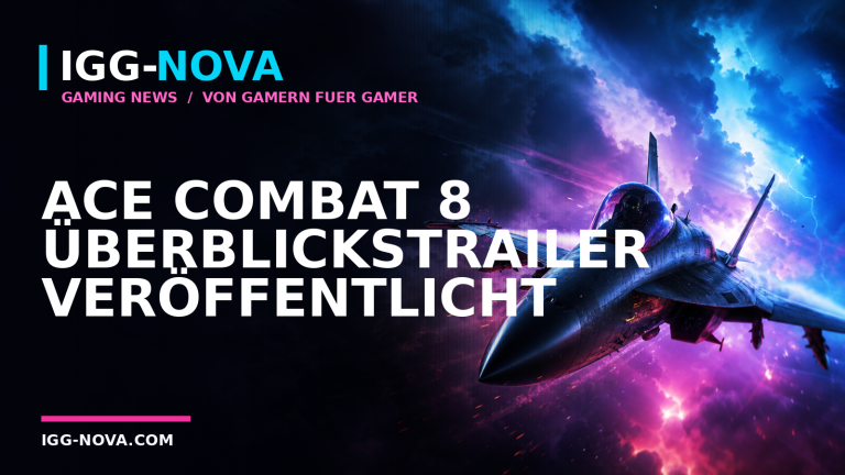 IGG-NOVA Gaming-News: Ace Combat 8 Überblickstrailer veröffentlicht